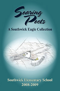 Soaring Poets: A Southwick Eagle Collection, Southwick Elementary School, 2008-2009