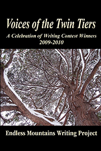 Voices of the Twin Tiers, A Celebration of Writing Contest Winners 2009-2010, Endless Mountains Writing Project