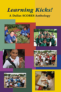 Learning Kicks! A Dallas SCORES Anthology